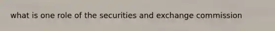 what is one role of the securities and exchange commission