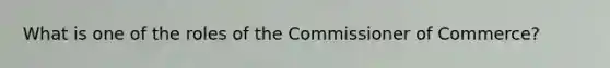 What is one of the roles of the Commissioner of Commerce?