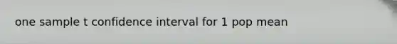 one sample t confidence interval for 1 pop mean