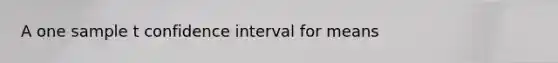 A one sample t confidence interval for means