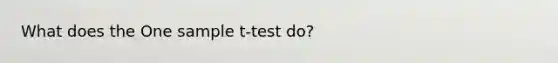 What does the One sample t-test do?