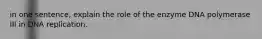 in one sentence, explain the role of the enzyme DNA polymerase III in DNA replication.