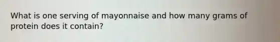 What is one serving of mayonnaise and how many grams of protein does it contain?