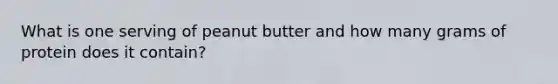 What is one serving of peanut butter and how many grams of protein does it contain?