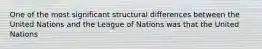 One of the most significant structural differences between the United Nations and the League of Nations was that the United Nations