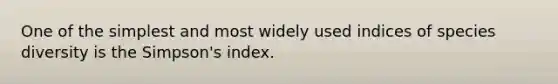 One of the simplest and most widely used indices of species diversity is the Simpson's index.