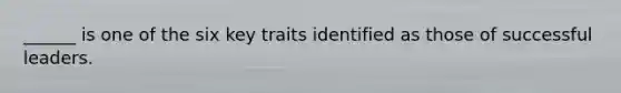 ______ is one of the six key traits identified as those of successful leaders.
