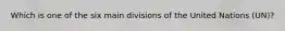 Which is one of the six main divisions of the United Nations (UN)?