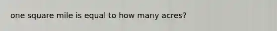 one square mile is equal to how many acres?