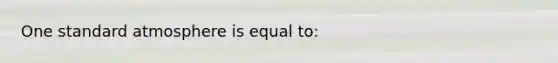 One standard atmosphere is equal to: