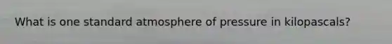What is one standard atmosphere of pressure in kilopascals?