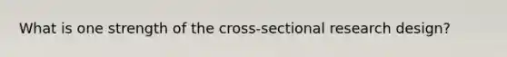 What is one strength of the cross-sectional research design?