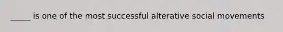 _____ is one of the most successful alterative social movements