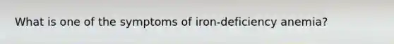 What is one of the symptoms of iron-deficiency anemia?