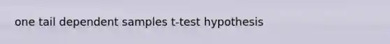 one tail dependent samples t-test hypothesis