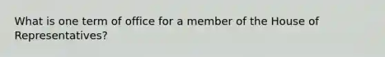 What is one term of office for a member of the House of Representatives?