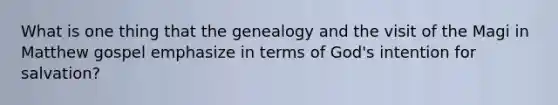 What is one thing that the genealogy and the visit of the Magi in Matthew gospel emphasize in terms of God's intention for salvation?