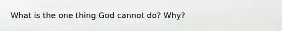 What is the one thing God cannot do? Why?