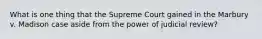 What is one thing that the Supreme Court gained in the Marbury v. Madison case aside from the power of judicial review?