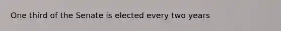 One third of the Senate is elected every two years