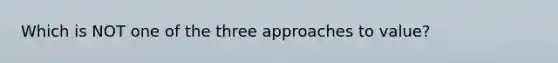 Which is NOT one of the three approaches to value?