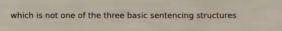 which is not one of the three basic sentencing structures