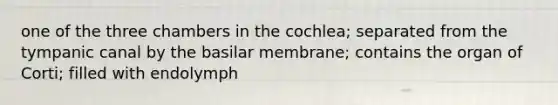 one of the three chambers in the cochlea; separated from the tympanic canal by the basilar membrane; contains the organ of Corti; filled with endolymph