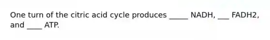 One turn of the citric acid cycle produces _____ NADH, ___ FADH2, and ____ ATP.