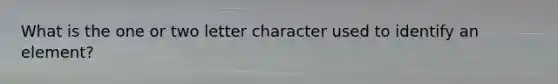 What is the one or two letter character used to identify an element?