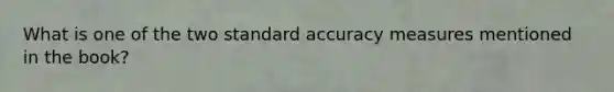 What is one of the two standard accuracy measures mentioned in the book?