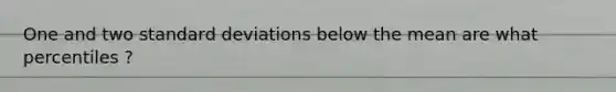 One and two standard deviations below the mean are what percentiles ?