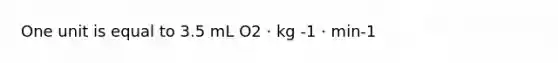 One unit is equal to 3.5 mL O2 · kg -1 · min-1