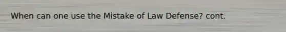 When can one use the Mistake of Law Defense? cont.