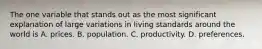 The one variable that stands out as the most significant explanation of large variations in living standards around the world is A. prices. B. population. C. productivity. D. preferences.