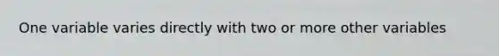 One variable varies directly with two or more other variables