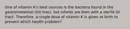 One of vitamin K's best sources is the bacteria found in the gastrointestinal (GI) tract, but infants are born with a sterile GI tract. Therefore, a single dose of vitamin K is given at birth to prevent which health problem?