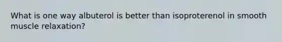 What is one way albuterol is better than isoproterenol in smooth muscle relaxation?