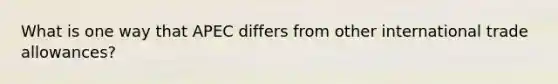 What is one way that APEC differs from other international trade allowances?