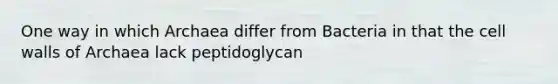 One way in which Archaea differ from Bacteria in that the cell walls of Archaea lack peptidoglycan