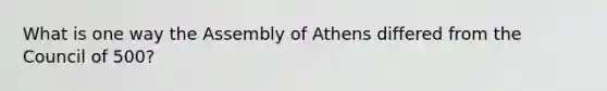 What is one way the Assembly of Athens differed from the Council of 500?