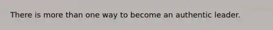 There is more than one way to become an authentic leader.