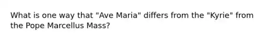 What is one way that "Ave Maria" differs from the "Kyrie" from the Pope Marcellus Mass?