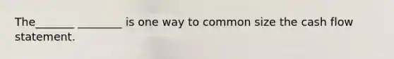 The_______ ________ is one way to common size the cash flow statement.