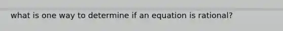 what is one way to determine if an equation is rational?