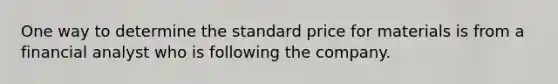 One way to determine the standard price for materials is from a financial analyst who is following the company.