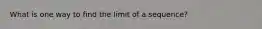 What is one way to find the limit of a sequence?