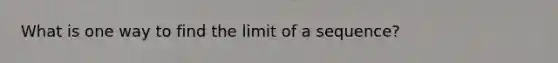 What is one way to find the limit of a sequence?