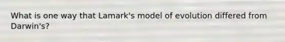 What is one way that Lamark's model of evolution differed from Darwin's?