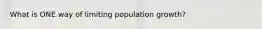 What is ONE way of limiting population growth?