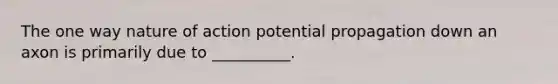 The one way nature of action potential propagation down an axon is primarily due to __________.